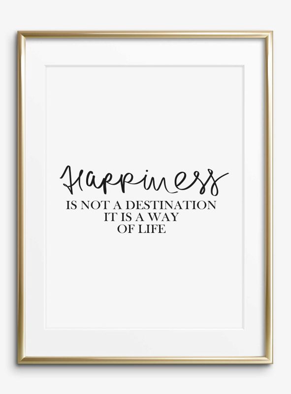 Happiness is not a destination, it is a way of life, Poster