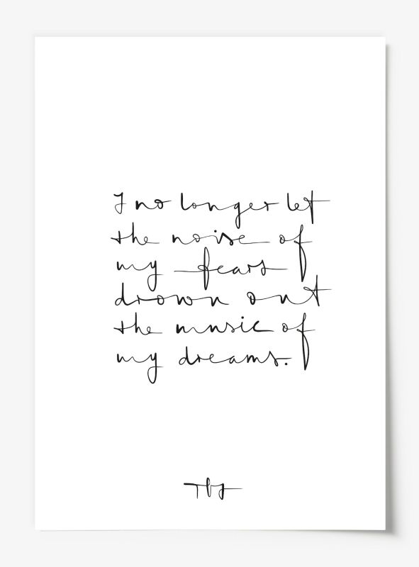 I no longer let the noise of my fears drown out the music of my dreams, Poster