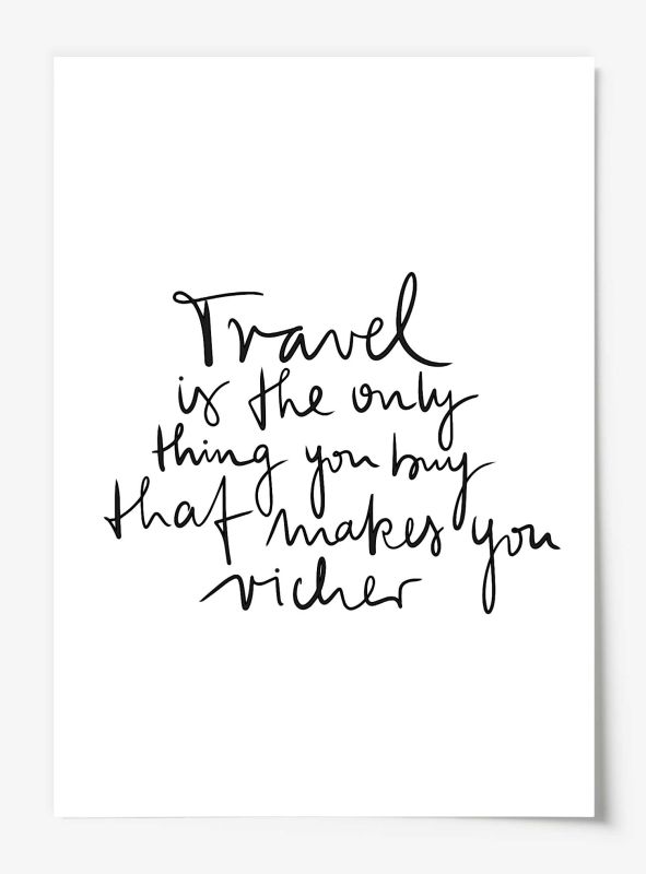 Travel is the only thing you buy that makes you richer, Poster