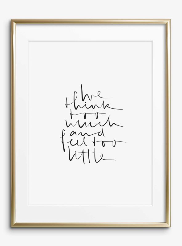We think too much and feel too little, Poster